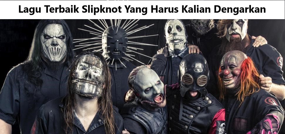 Lagu Terbaik Slipknot Yang Harus Kalian Dengarkan